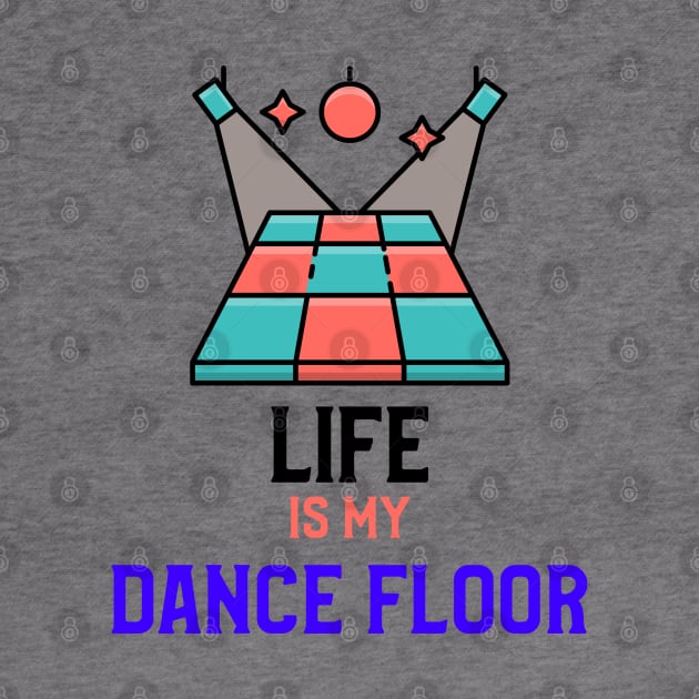 LIFE IS MY DANCE FLOOR by MY BOY DOES BALLET